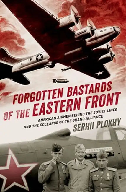 Allies and Adversaries: American Airmen Behind Stalin's Lines, 1943-1945 by Serhii Plokhy
