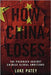 How China Loses: The Pushback Against Chinese Global Ambitions by Patey, Luke