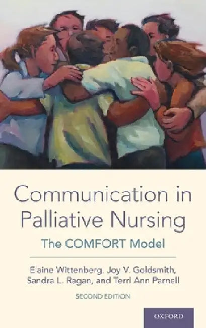 Communication in Palliative Nursing: The Comfort Model by Elaine Wittenberg