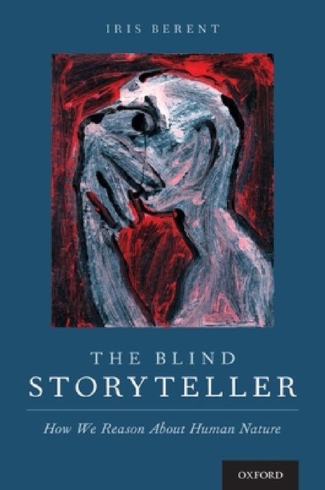 Blind Storyteller: How We Reason about Human Nature by Iris Berent