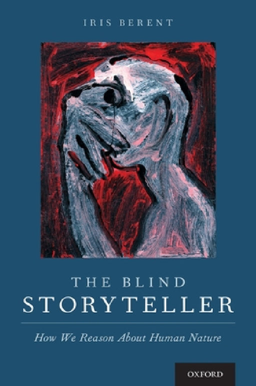 Blind Storyteller: How We Reason about Human Nature by Iris Berent