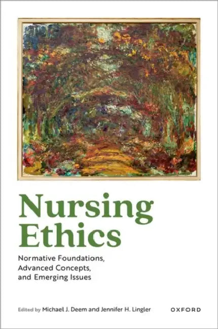 Nursing Ethics: Normative Foundations, Advanced Concepts, and Emerging Issues by Michael J. Deem, Jennifer H. Lingler