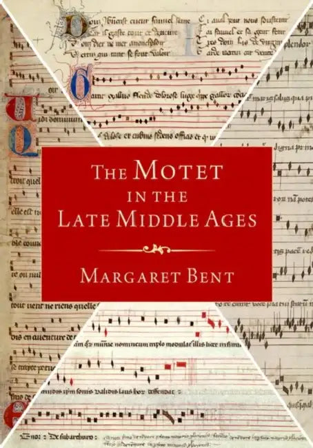 The Motet in the Late Middle Ages by Margaret Bent