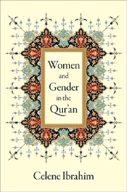 Women and Gender in the Qur'an by Celene Ibrahim