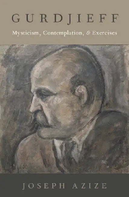 Gurdjieff: Mysticism, Contemplation, and Exercises by Joseph Azize