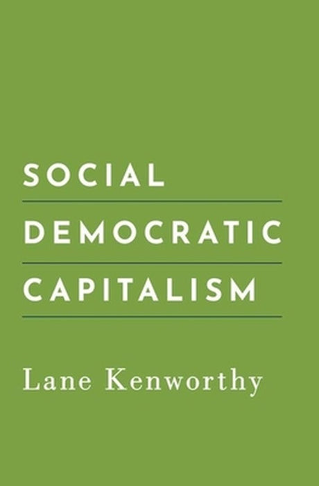 Social Democratic Capitalism by Lane Kenworthy
