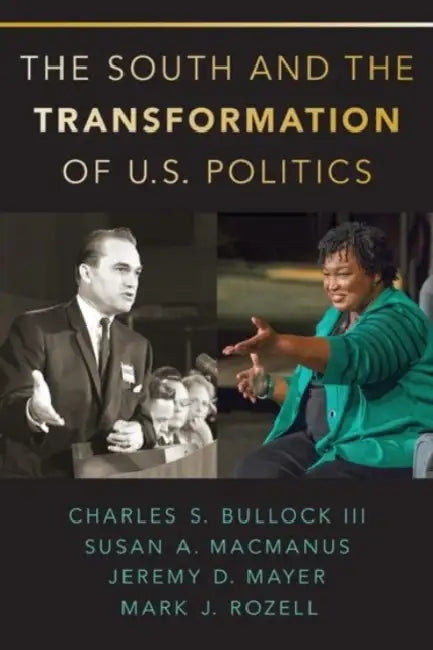 The South and the Transformation of U.S. Politics by Charles S. Bullock, Susan A. MacManus, Jeremy D. Mayer