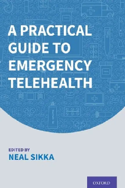 A Practical Guide to Emergency Telehealth by Neal Sikka