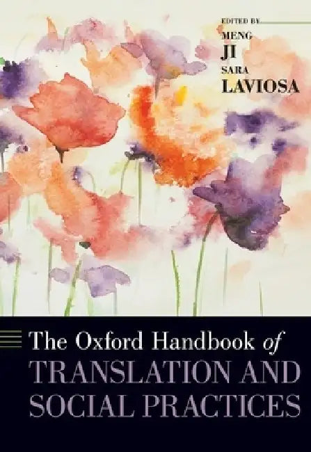 The Oxford Handbook of Translation and Social Practices by Sara Laviosa, Meng Ji