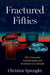 Fractured Fifties: The Cinematic Periodization and Evolution of a Decade by Christine Sprengler