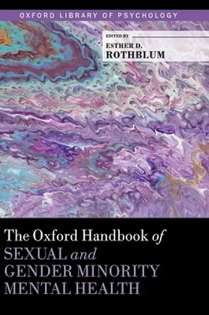 The Oxford Handbook of Sexual and Gender Minority Mental Health by Esther D. Rothblum