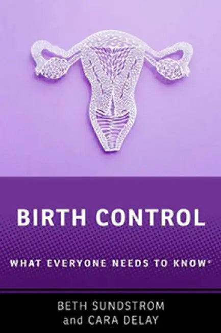 Birth Control: What Everyone Needs to Know® by Beth L. Sundstrom