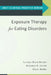 Exposure Therapy for Eating Disorders by Carolyn Black Becker, Nicholas R. Farrell, Glenn Waller