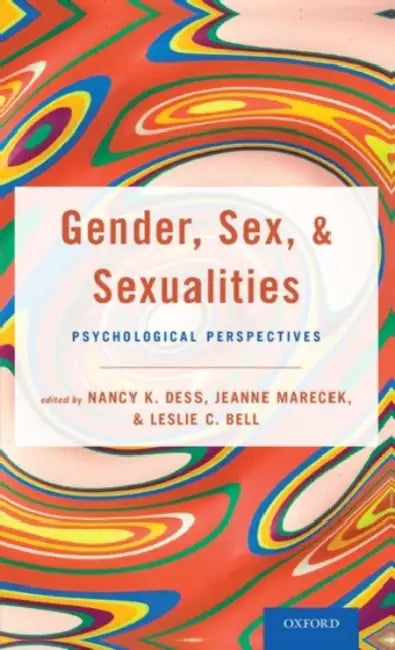 Gender, Sex, and Sexualities: Psychological Perspectives by Nancy Dess, Jeanne Marecek, Leslie Bell