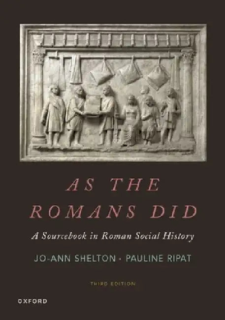 As the Romans Did: A Sourcebook in Roman Social History by Jo-Ann Shelton