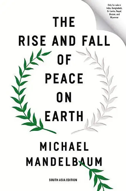 The Rise and Fall of Peace on Earth by Michael Mandelbaum