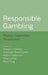 Responsible Gambling: Primary Stakeholder Perspectives by Howard J. Shaffer, Alexander Blaszczynski, Robert Ladouceur