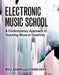 Electronic Music School: A Contemporary Approach to Teaching Musical Creativity by Will Kuhn