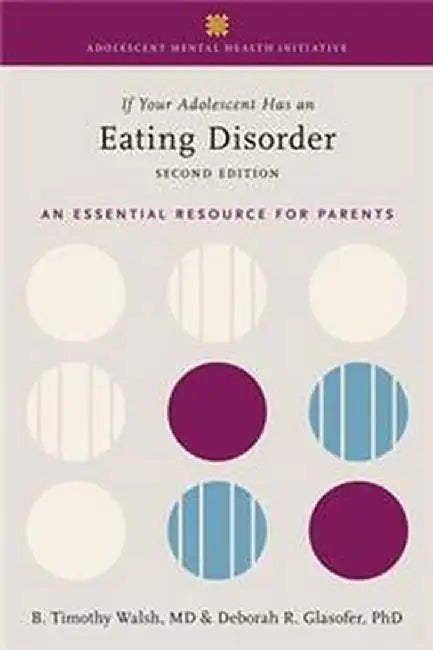If Your Adolescent Has an Eating Disorder: An Essential Resource for Parents by Tim Walsh