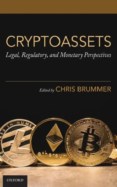 Cryptoassets: Legal, Regulatory, and Monetary Perspectives by Chris Brummer