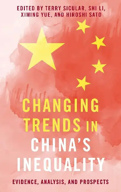 Changing Trends in China's Inequality: Evidence, Analysis, and Prospects by Shi Li