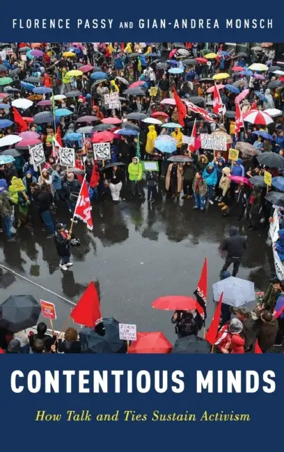 Contentious Minds: How Talk and Ties Sustain Activism by Florence Passy, Gian-Andrea Monsch