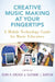 Creative Music Making at Your Fingertips: A Mobile Technology Guide for Music Educators by Gena R. Greher, Suzanne L. Burton