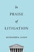 In Praise of Litigation by Alexandra Lahav