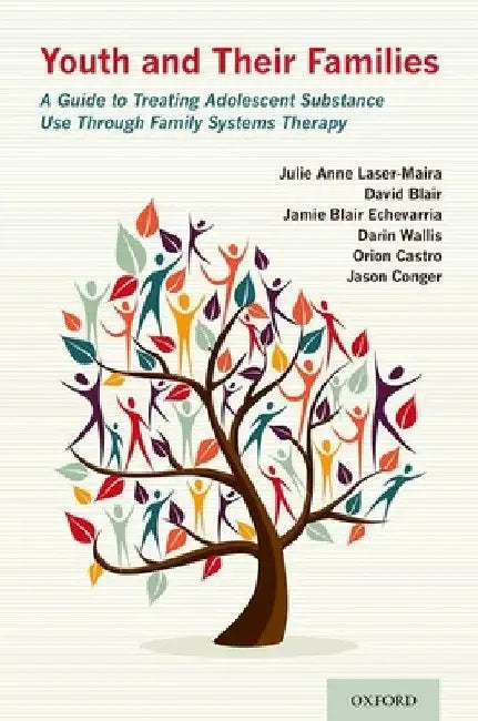 Youth and Their Families: A Guide to Treating Adolescent Substance Use Through Family Systems Therapy by Laser-Maira