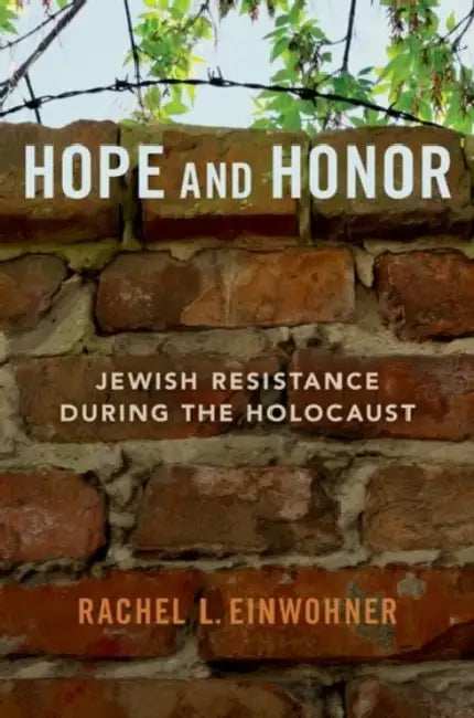 Hope and Honor: Jewish Resistance During the Holocaust by Rachel L. Einwohner