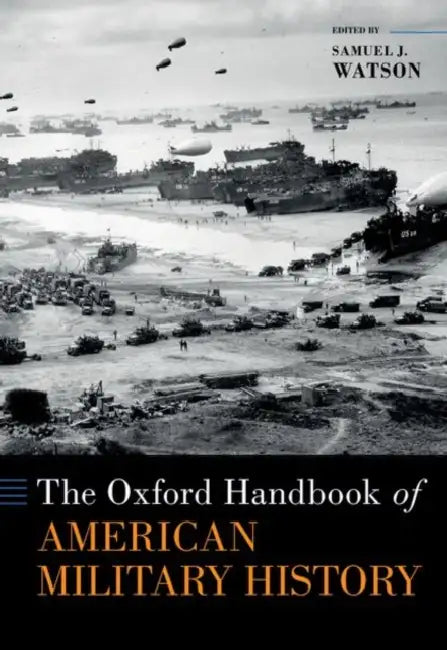 The Oxford Handbook of American Military History by Samuel J. Watson