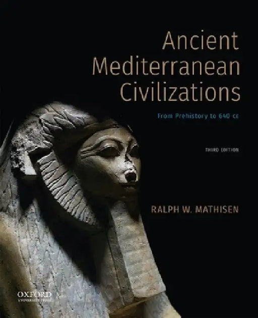 Ancient Mediterranean Civilizations: From Prehistory to 640 CE by Ralph W. Mathisen