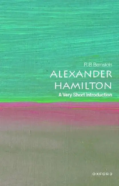 Alexander Hamilton: A Very Short Introduction by R. B. Bernstein