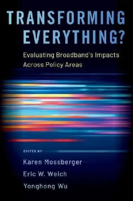 Transforming Everything?: Evaluating Broadband's Impacts Across Policy Areas by Karen Mossberger