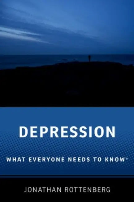 Depression: What Everyone Needs to Know® by Jonathan Rottenberg