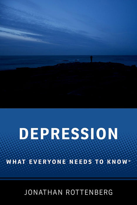 Depression: What Everyone Needs to Know® by Jonathan Rottenberg