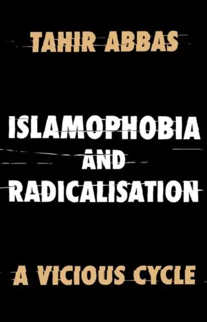 Islamophobia and Radicalisation: A Vicious Cycle by Abbas