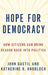 Hope for Democracy: How Citizens Can Bring Reason Back Into Politics by John Gastil, Katherine Knobloch