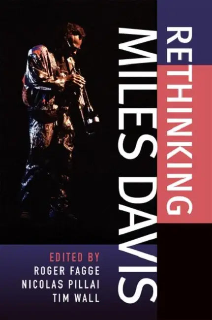 Rethinking Miles Davis by Roger Fagge, Nicolas Pillai, Tim Wall