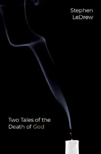 Two Tales of the Death of God by Stephen Ledrew
