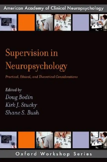 Supervision in Neuropsychology: Practical, Ethical, and Theoretical Considerations by Kirk J. Stucky, Doug Bodin, Shane S. Bush