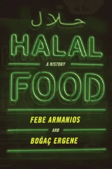 Halal Food: A History by Febe Armanios