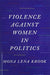 Violence Against Women in Politics by Mona Lena Krook