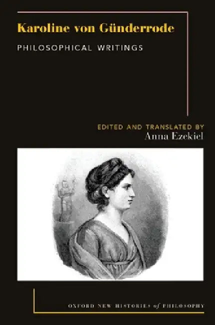 Karoline Von Günderrode: Philosophical Writings by Anna Ezekiel