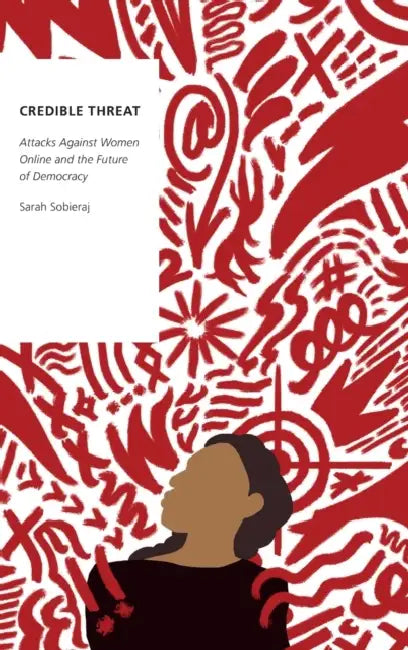 Credible Threat: Attacks Against Women Online and the Future of Democracy by Sarah Sobieraj