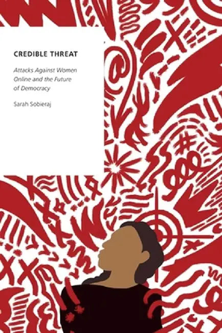Credible Threat: Attacks Against Women Online and the Future of Democracy by Sarah Sobieraj