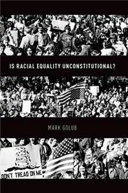 Is Racial Equality Unconstitutional? by Golub Mark