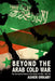 Beyond the Arab Cold War: The International History of the Yemen Civil War, 1962-68 by Asher Orkaby