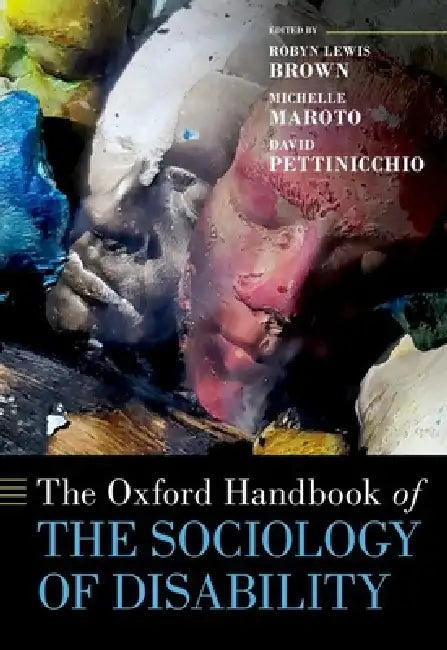 Oxford Handbook of the Sociology of Disability by Robyn Lewis Brown, Michelle Maroto, David Pettinicchio