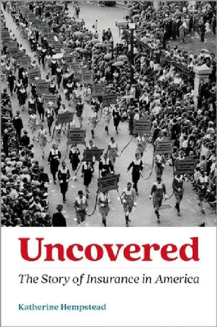 Uncovered: The Story of Insurance in America by Katherine Hempstead